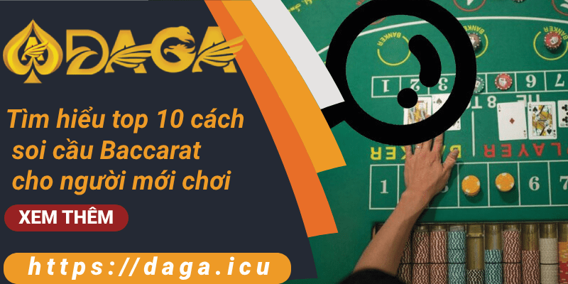 Tìm hiểu top 10 cách soi cầu Baccarat cho người mới chơi